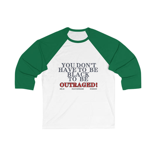 You Don’t Have To Be Black To Be Outraged ~ Baseball T-Shirt