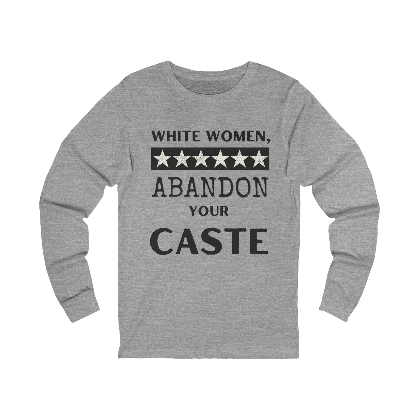 ‘White Women, Abandon Your Caste’ ~  Intersectional Feminist Statement Shirt…Time to Step Up!