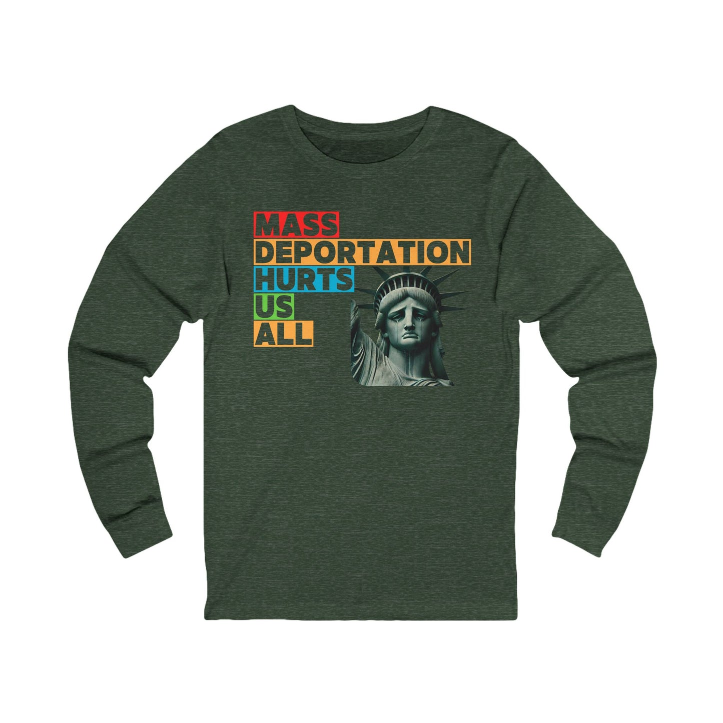 Mass Deportation Hurts Us All ~ Social Justice Long Sleeve Tee