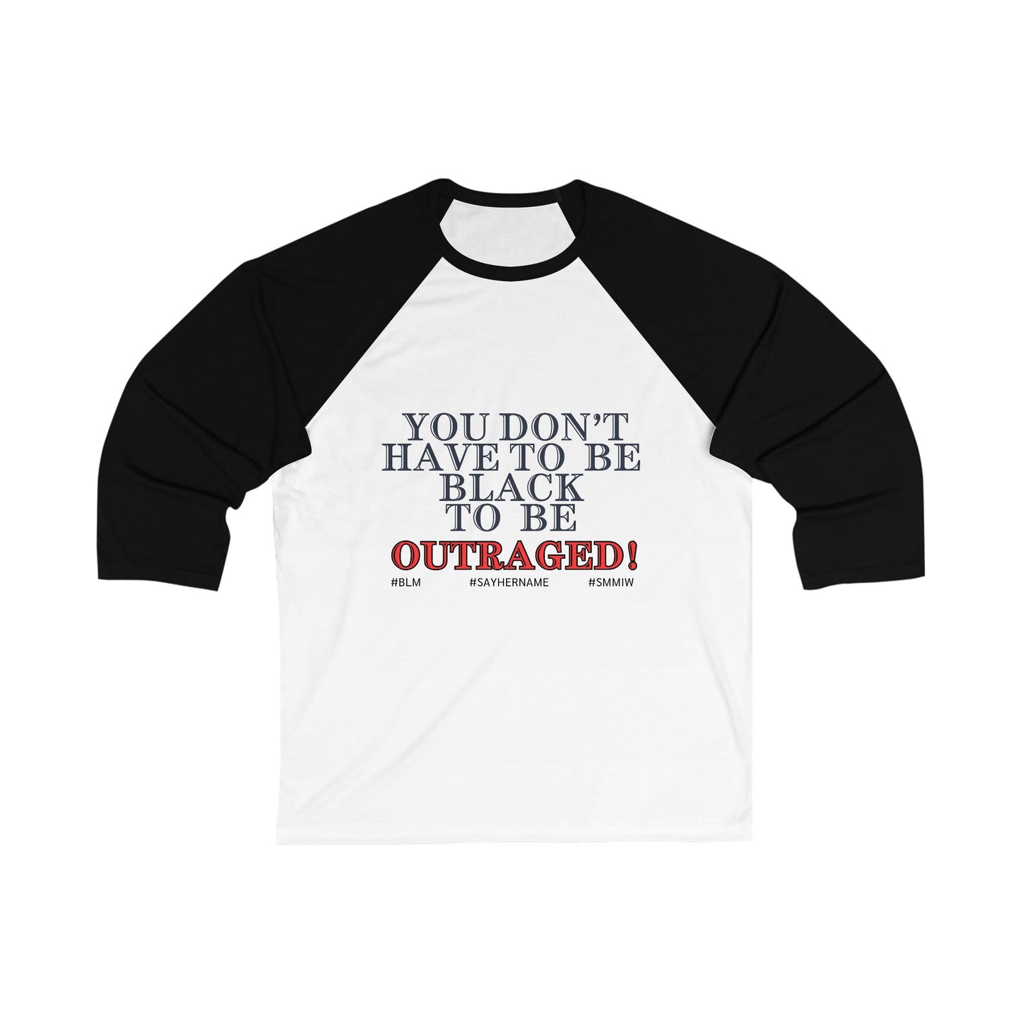 You Don’t Have To Be Black To Be Outraged ~ Baseball T-Shirt