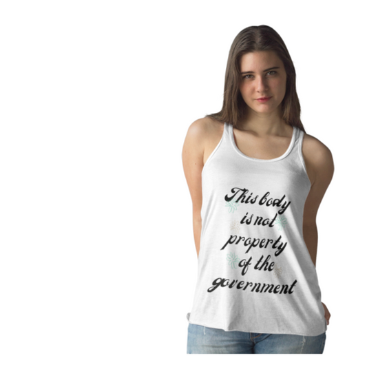 This Body is Not Property of the Government Racerback Tank Feminist Protest Shirt ~ Flowy Tank March Merch