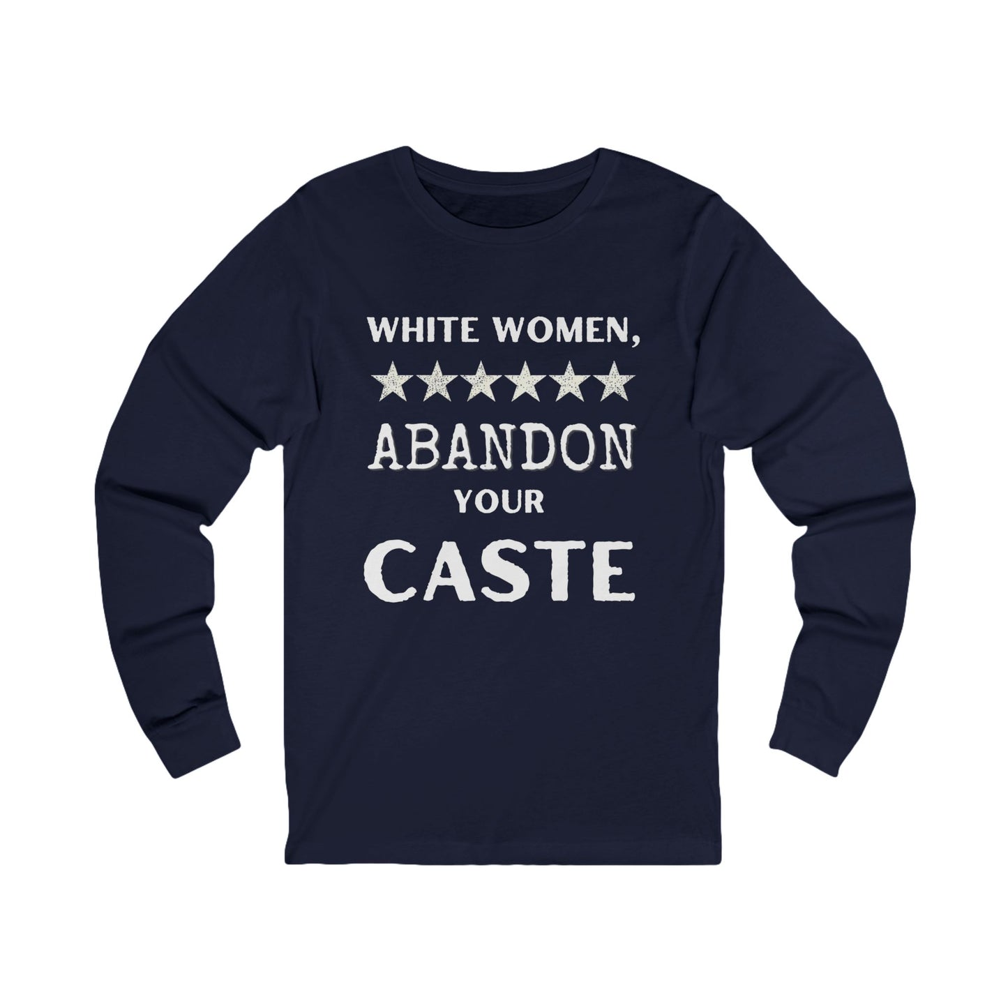 ‘White Women, Abandon Your Caste’ ~  Intersectional Feminist Statement Shirt…Time to Step Up!