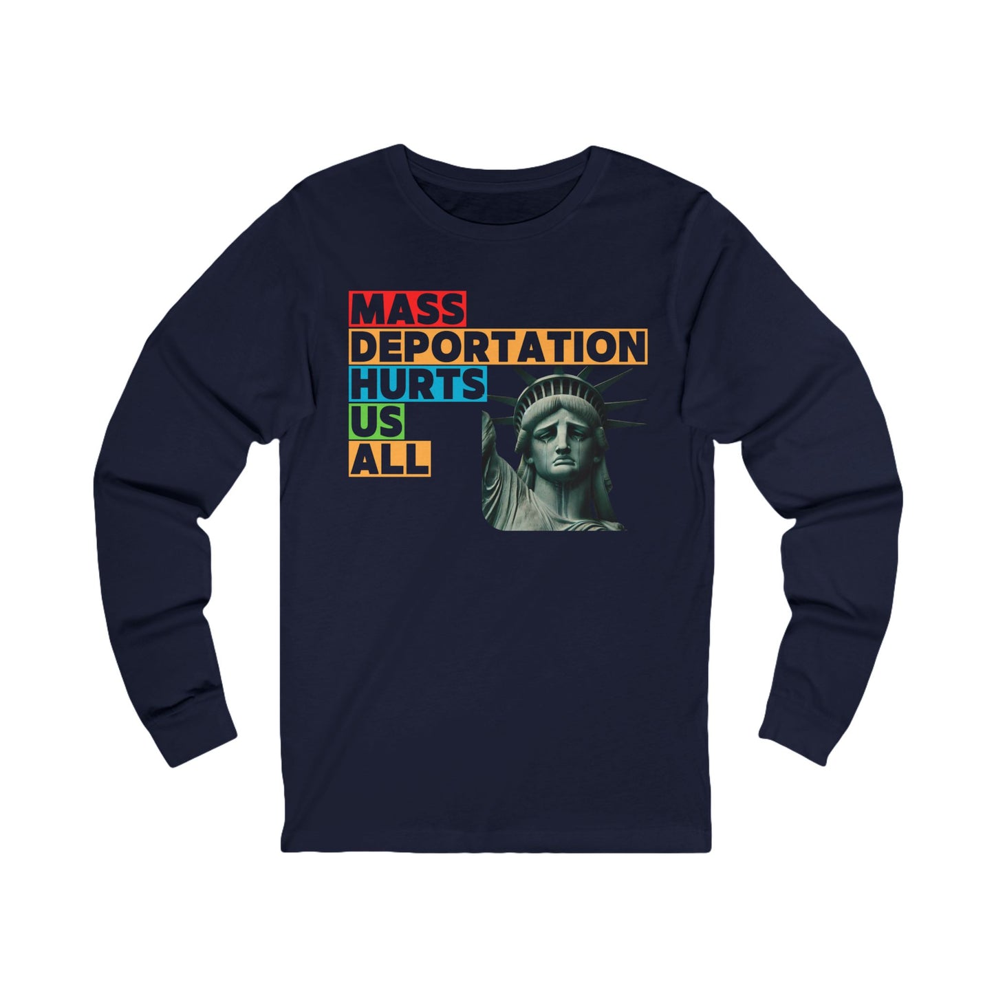 Mass Deportation Hurts Us All ~ Social Justice Long Sleeve Tee