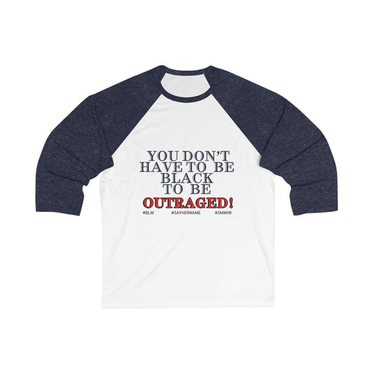You Don’t Have To Be Black To Be Outraged ~ Baseball T-Shirt