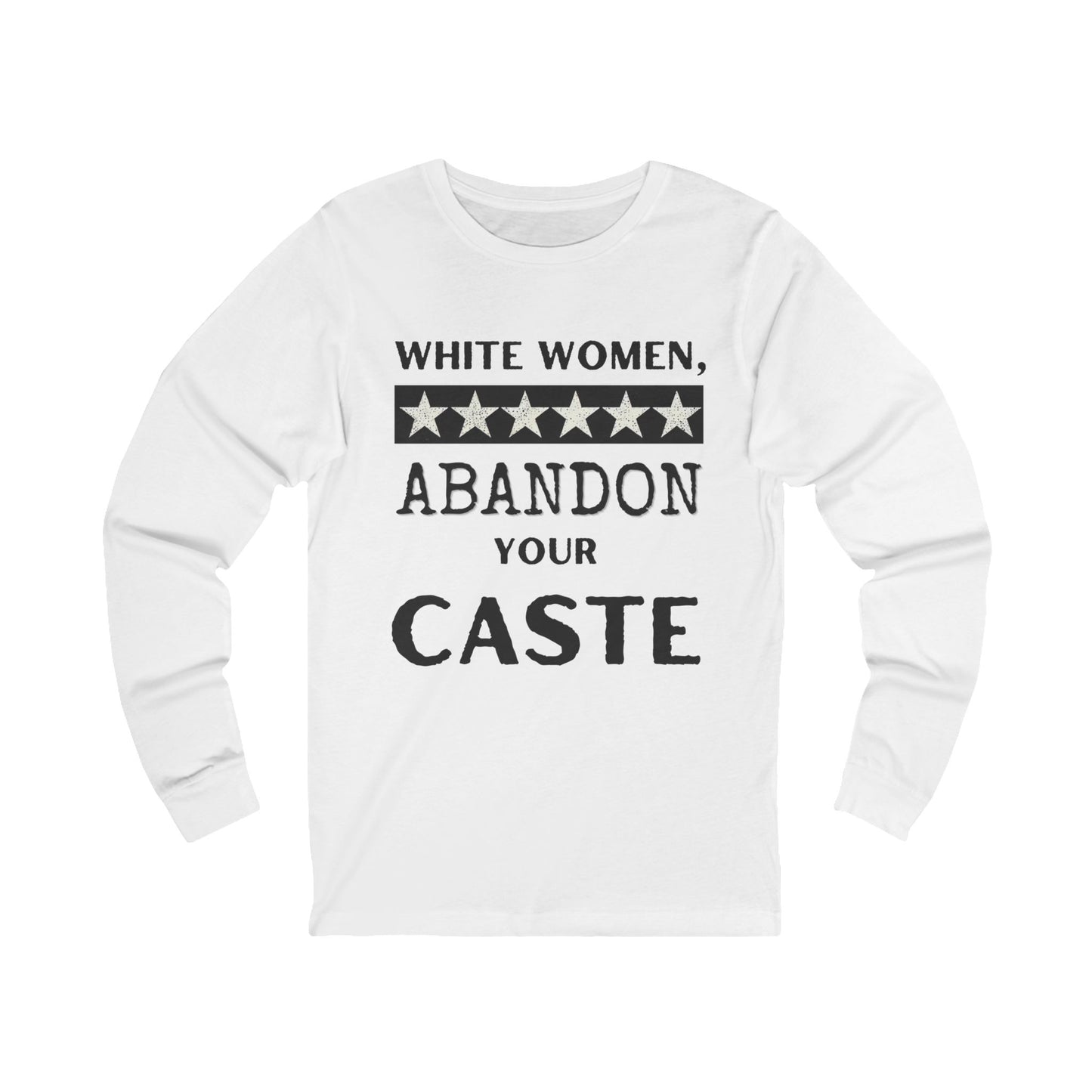 ‘White Women, Abandon Your Caste’ ~  Intersectional Feminist Statement Shirt…Time to Step Up!